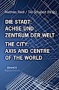 Die Stadt: Achse und Zentrum der Welt / The City: 