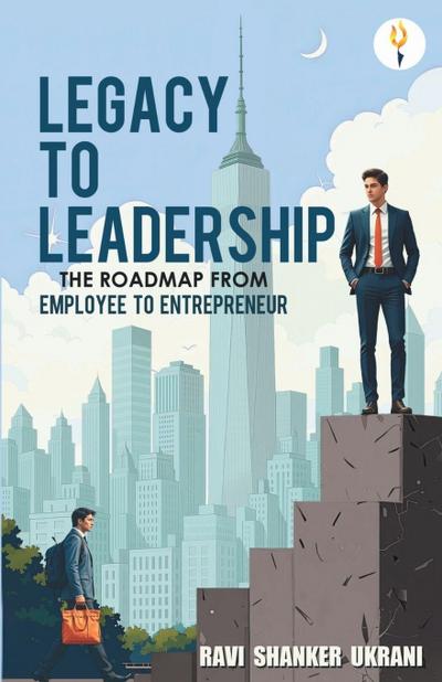 Legacy to Leadership - The roadmap from employee to entrepreneur