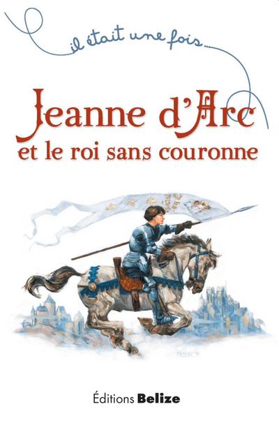 Jeanne d’Arc et le roi sans couronne