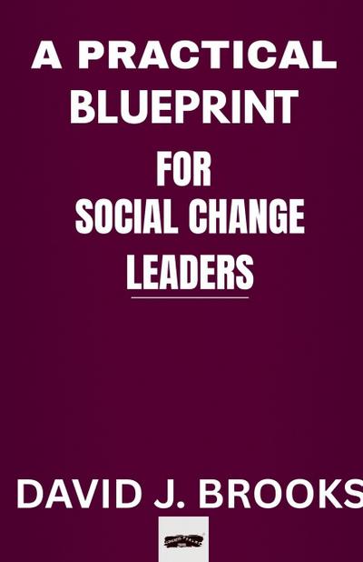 A Practical Blueprint For Social Change Leaders