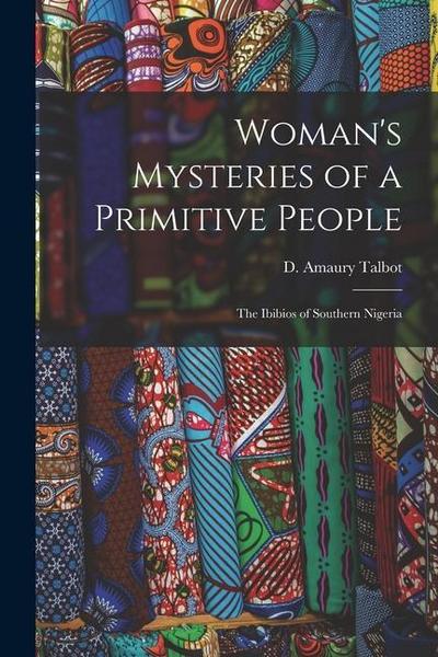 Woman’s Mysteries of a Primitive People: The Ibibios of Southern Nigeria