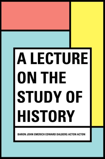 A Lecture on the Study of History