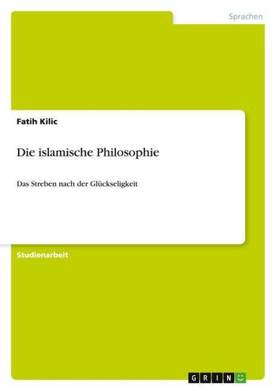 Die islamische Philosophie - Fatih Kilic