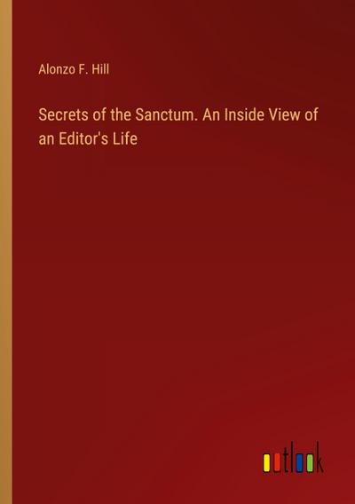 Secrets of the Sanctum. An Inside View of an Editor’s Life