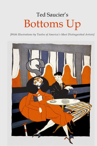 Ted Saucier’s Bottoms Up [With Illustrations by Twelve of America’s Most Distinguished Artists]