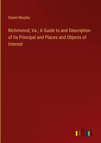 Richmonnd, Va.; A Guide to and Description of its Principal and Places and Objects of Interest