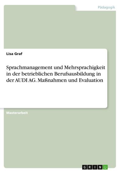 Sprachmanagement und Mehrsprachigkeit in der betrieblichen Berufsausbildung in der AUDI AG. Maßnahmen und Evaluation