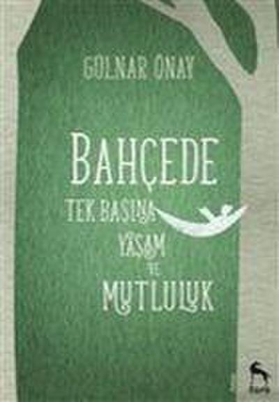 Bahcede Tek Basina Yasam ve Mutluluk
