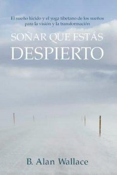 Soñar que estás despierto : el sueño lúcido y el yoga tibetano de los sueños para la visión y la transformación