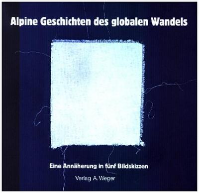 Alpine Geschichten des globalen Wandels