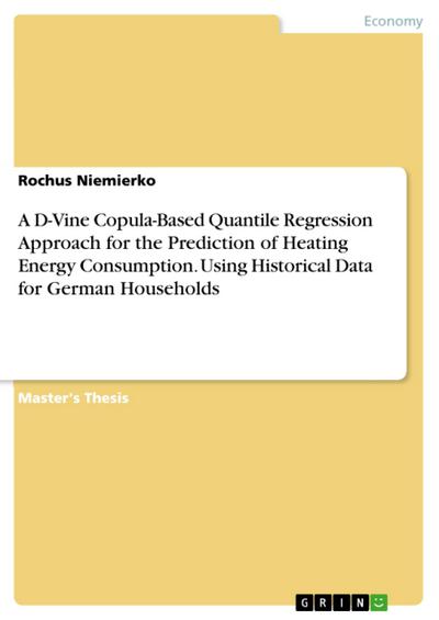 A D-Vine Copula-Based Quantile Regression Approach for the Prediction of Heating Energy Consumption. Using Historical Data for German Households
