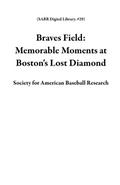 Braves Field: Memorable Moments at Boston’s Lost Diamond (SABR Digital Library, #29)