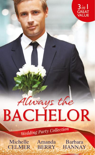 Wedding Party Collection: Always The Bachelor: Best Man’s Conquest / One Night with the Best Man / The Bridesmaid’s Best Man