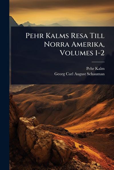 Pehr Kalms Resa Till Norra Amerika, Volumes 1-2