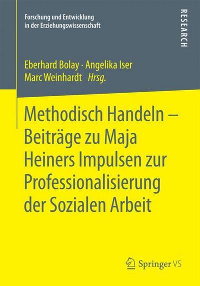 Methodisch Handeln ¿ Beiträge zu Maja Heiners Impulsen zur Professionalisierung der Sozialen Arbeit