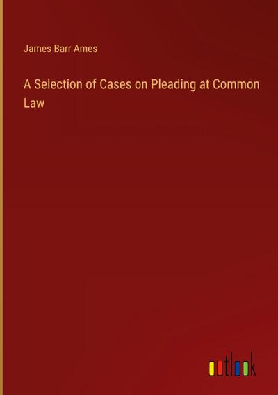 A Selection of Cases on Pleading at Common Law