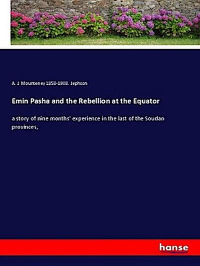 Emin Pasha and the Rebellion at the Equator