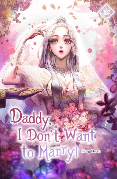 Daddy, I Don’t Want to Marry! Vol. 3