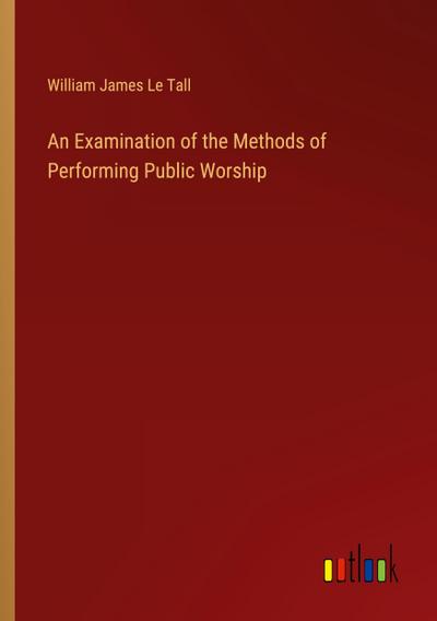 An Examination of the Methods of Performing Public Worship