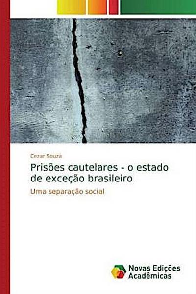 Prisões cautelares - o estado de exceção brasileiro - Cezar Souza