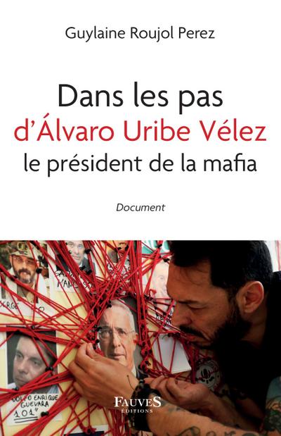 Dans les pas d’Álvaro Uribe Vélez le président de la mafia