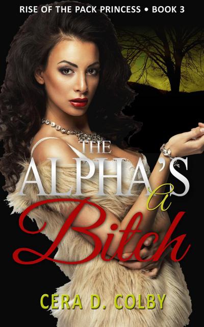The Alpha’s a Bitch (Rise Of The Pack Princess, #3)