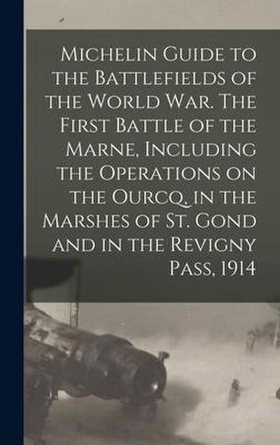 Michelin Guide to the Battlefields of the World war. The First Battle of the Marne, Including the Operations on the Ourcq, in the Marshes of St. Gond