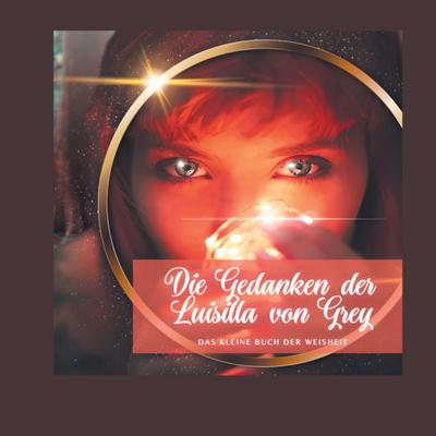 Gedanken der Luisilla von Grey