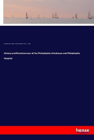 History and Reminiscences of the Philadelphia Almshouse and Philadelphia Hospital