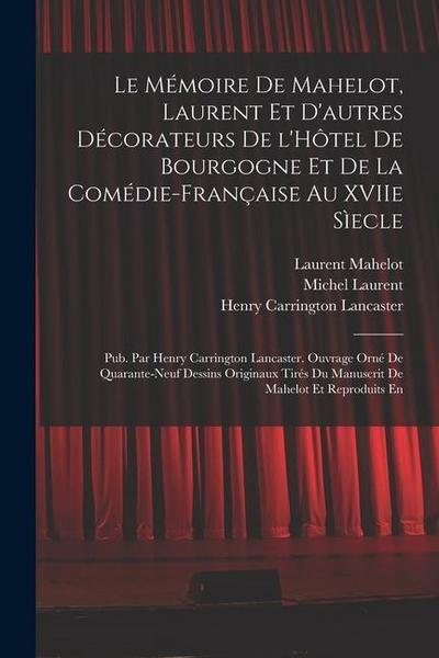 Le Mémoire de Mahelot, Laurent et d’autres décorateurs de l’Hôtel de Bourgogne et de la Comédie-Française au XVIIe sìecle; pub. par Henry Carrington L