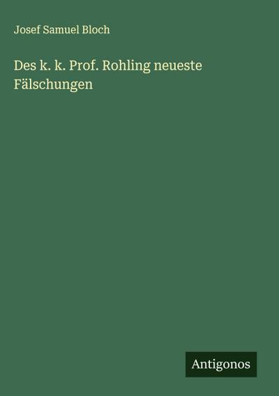 Des k. k. Prof. Rohling neueste Fälschungen