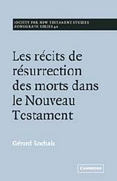 Les Recits de Resurrection Des Morts Dans Le Nouveau Testament - Gerard Rochais