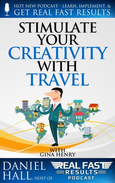 Stimulate Your Creativity with Travel (Real Fast Results, #82)