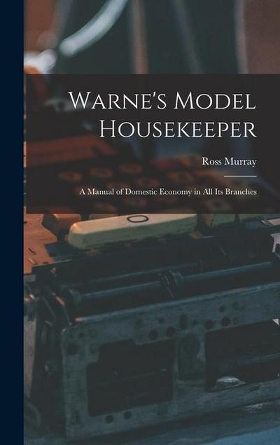 Warne’s Model Housekeeper; a Manual of Domestic Economy in all its Branches