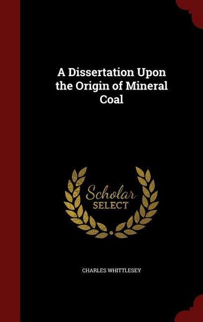 A Dissertation Upon the Origin of Mineral Coal
