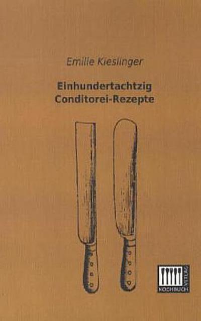 Einhundertachtzig Conditorei-Rezepte