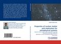 Properties of nuclear matter and implication for astrophysical systems