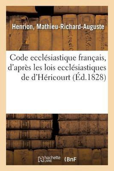 Code Ecclésiastique Français, d’Après Les Lois Ecclésiastiques de d’Héricourt