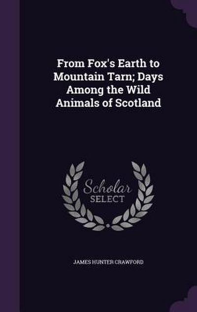 From Fox’s Earth to Mountain Tarn; Days Among the Wild Animals of Scotland