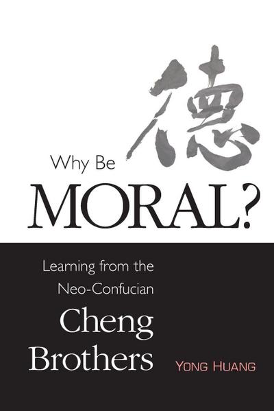 Why Be Moral? Learning from the Neo-Confucian Cheng Brothers