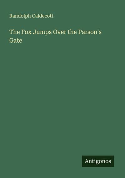 The Fox Jumps Over the Parson’s Gate