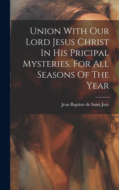 Union With Our Lord Jesus Christ In His Pricipal Mysteries. For All Seasons Of The Year