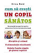 Cum sa cre¿ti un copil sanatos. Recomandarile exper¿ilor pentru o dezvoltare fizica ¿i mentala armonioasa. Alergiile ¿i astmul. O alimenta¿ie sanatoasa. Re¿ete foarte simple pe placul copiilor