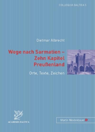 Wege nach Sarmatien - Zehn Kapitel Preußenland