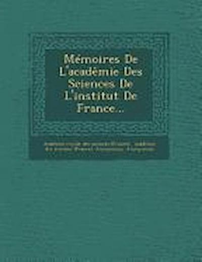 Memoires de L’Academie Des Sciences de L’Institut de France...