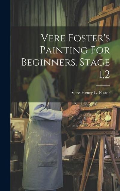 Vere Foster’s Painting For Beginners. Stage 1,2