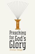 Preaching for God’s Glory (Repackaged Edition)