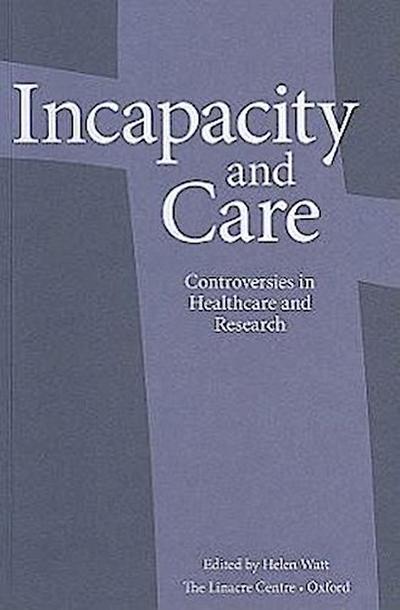 Incapacity and Care: Controversies in Healthcare and Research