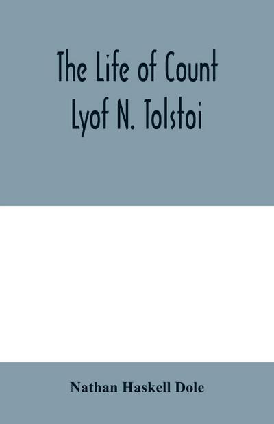The life of Count Lyof N. Tolstoi¿