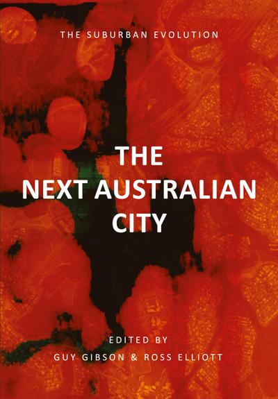 THE NEXT AUSTRALIAN CITY - THE SUBURBAN EVOLUTION